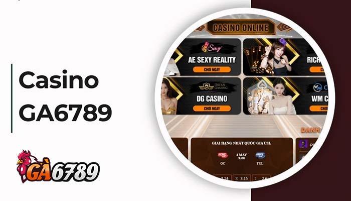 Casino GA6789 có hệ thống dealer người thật xinh đẹp Giới thiệu về Casino GA6789